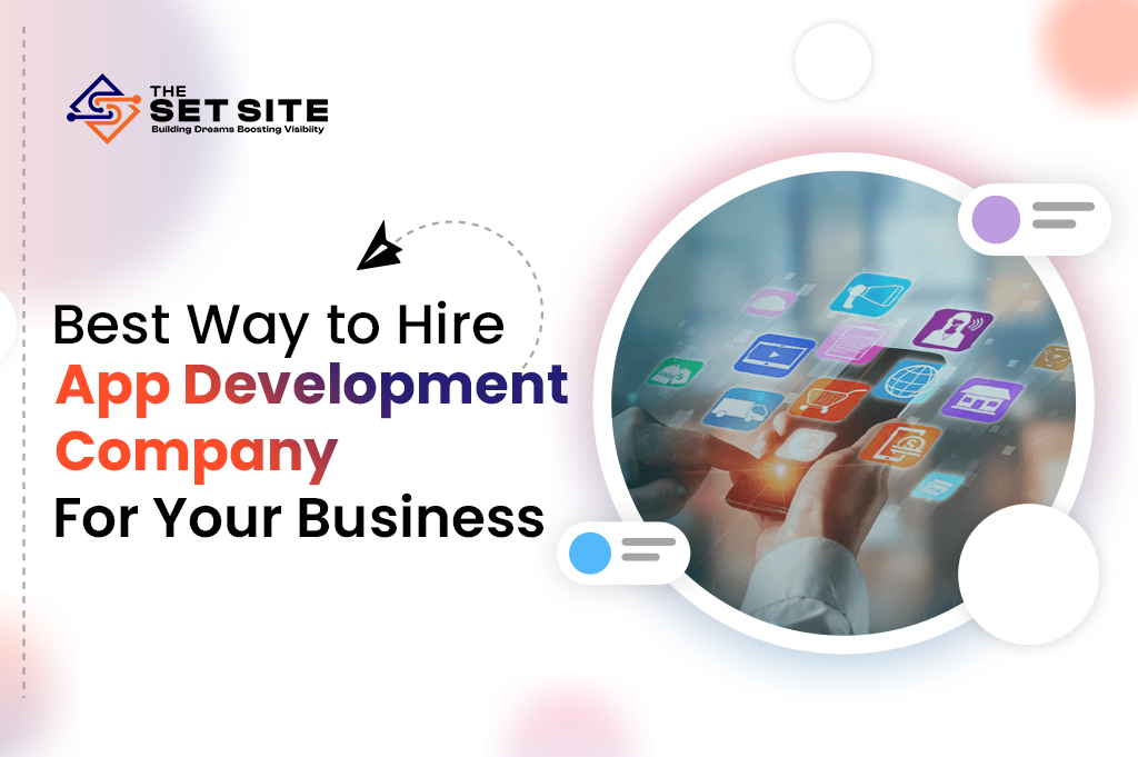 Best Ways to Hire an App Development Company for your Business