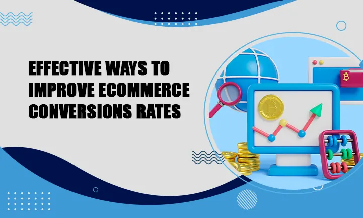 Effective Ways to Improve Ecommerce Conversions Rates