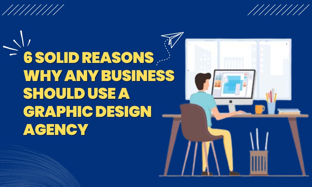 6 solid reason why a business should use a grphic design company